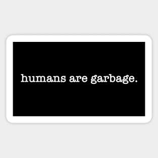 Humans are Garbage WHITE TEXT Sticker